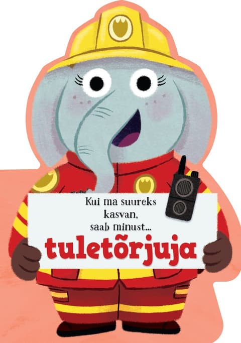 Kui ma suureks kasvan, saab minust… tuletõrjuja